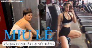 Mời các bạn cùng tìm hiểu những chia sẻ kinh nghiệm để lấy lại vóc dáng của cô nàng Miu Lê qua bài viết dưới đây nhé.