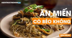 Ăn miến có béo không? Tìm hiểu sự thật về ăn miến giúp giảm cân qua bài viết dưới đây nhé!