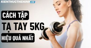 Dưới đây là hướng dẫn cách tập tạ tay 5kg hiệu quả nhất, mời các bạn cùng tham khảo qua bài viết này nhé!