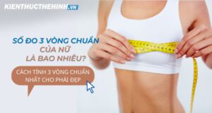 Các bạn đã biết số đo 3 vòng chuẩn của nữ là bao nhiêu? Cách tính 3 vòng chuẩn nhất cho phái đẹp như thế nào? Kiến Thức Thể Hình mời các bạn tham khảo....
