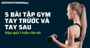 Khỏi lo bắp tay to thô xấu, Chị em tham khảo ngay 5 bài tập gym tay trước và tay sau cho nữ hiệu quả trong 1 tuần, đốt mỡ nhanh, săn chắc cánh tay...