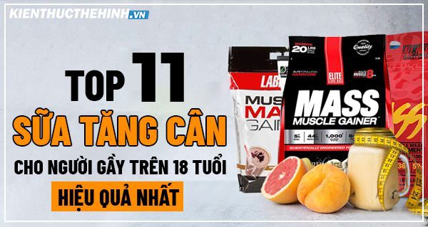 Ngời bước vào độ tuổi trưởng thành quá gầy thì phải làm sao? có nên dùng sữa tăng cân? Cách lựa chọn top 11 sữa tăng cân cho người gầy trên 18 tuổi....