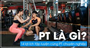 pt la gi tim hieu 14 loi ich tap luyen cung pt 13