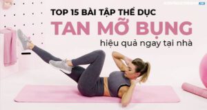 Bạn đang buồn phiền về những tảng mỡ bụng cứng đầu đã lỡ che mất vòng eo thon gọn của mình, thì hãy tham khảo và tập ngay 15 bài tập thể dục tan mỡ bụng tại nhà sau đây