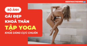 Xin mời các bạn hãy cùng chiêm ngưỡng bộ ảnh gái đẹp khảo thân tập Yoga khoe dáng cực chuẩn qua bài viết dưới đây nhé