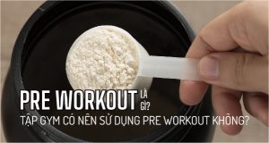 pre workout la gi tap gym co nen su dung khong 04
