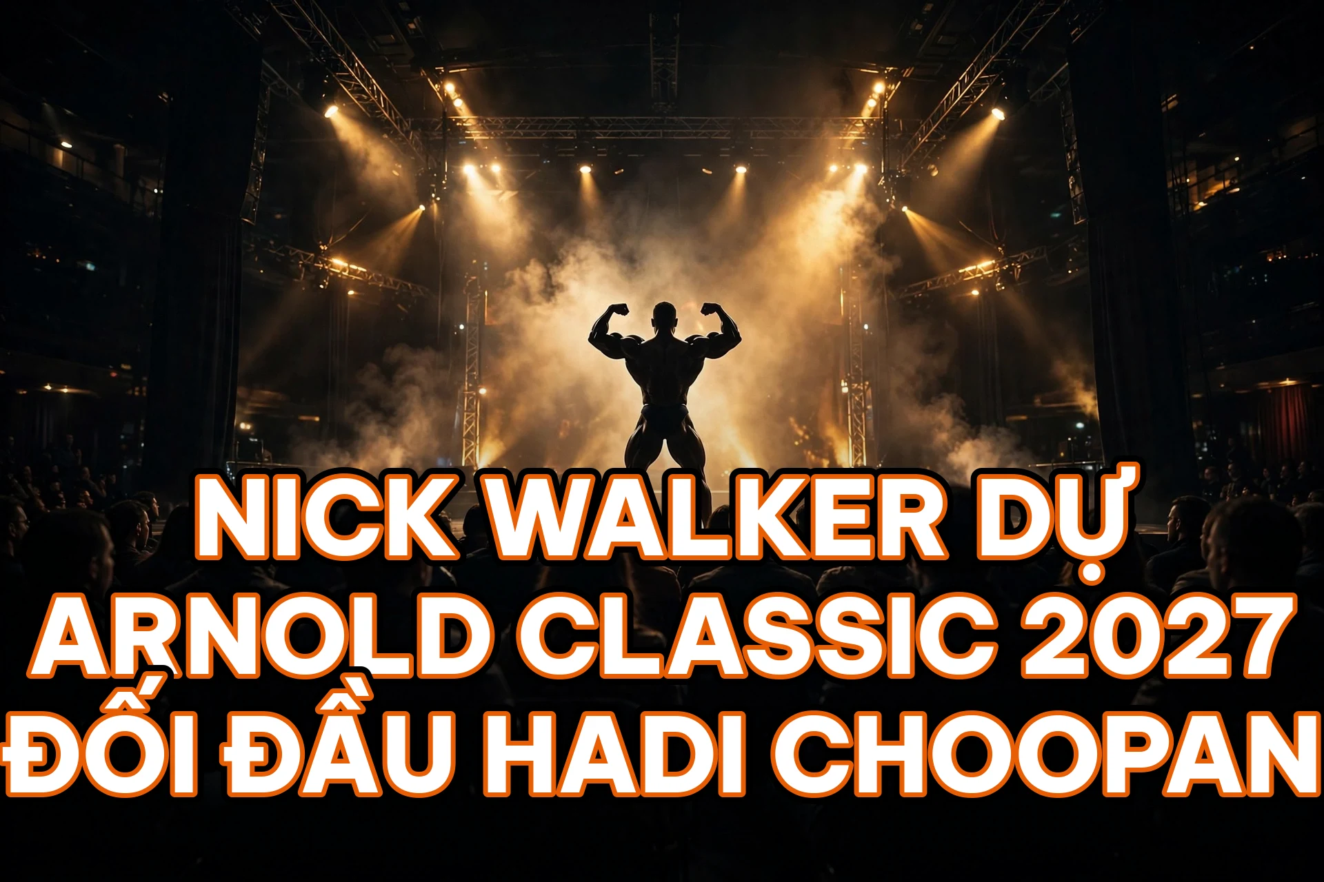 Nick Walker dự Arnold Classic 2027, đối đầu Hadi Choopan và Samson Dauda