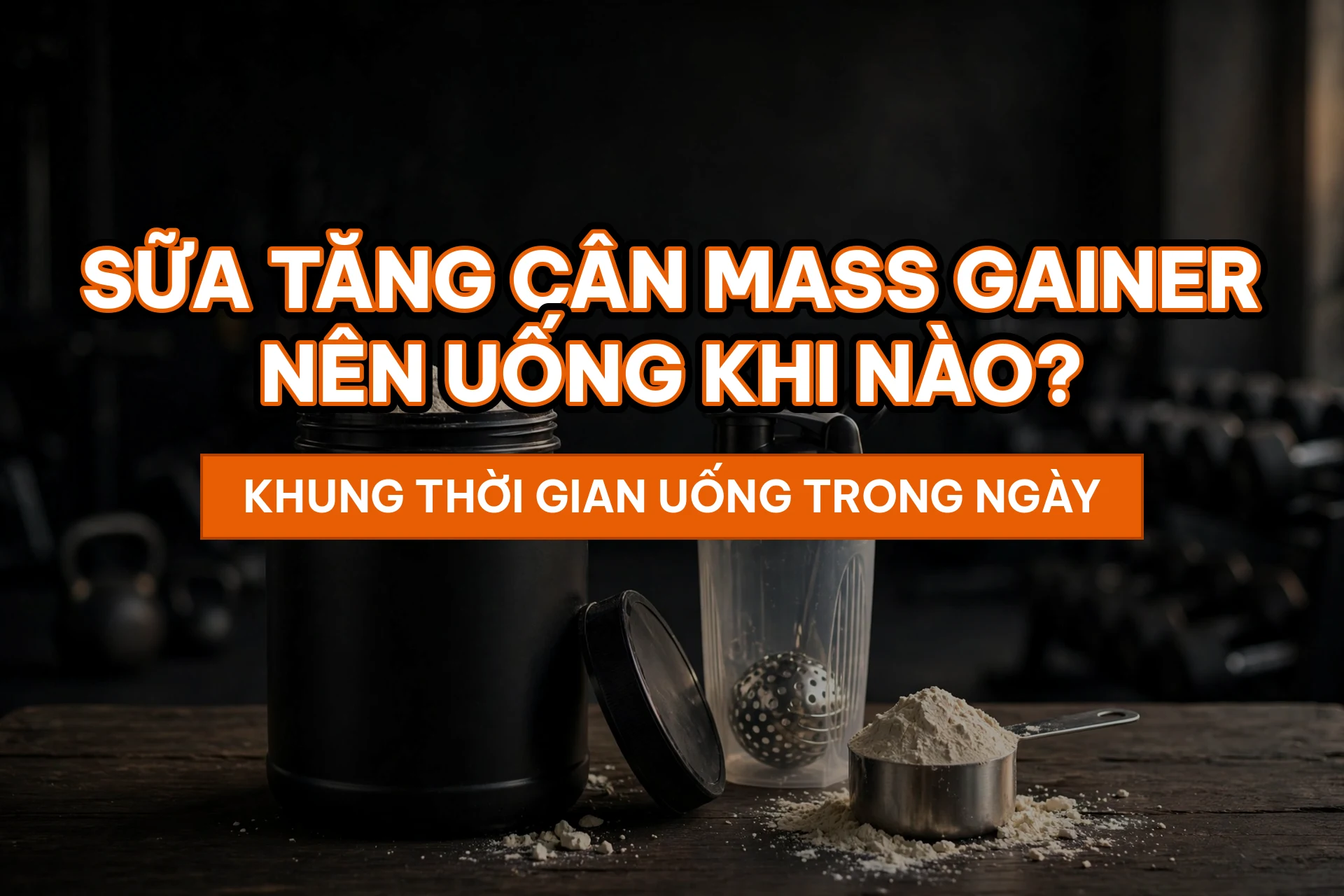 Sữa tăng cân Mass Gainer nên uống khi nào - khung thời gian uống trong ngày